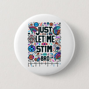 Just Let Me Stim Bro Autism Awareness 6 Cm Round Badge