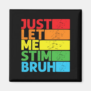 Just Let Me Stim Bro Autism Awareness Autism Boys Magnet