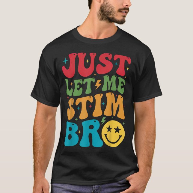 Just Let Me Stim Bro Autism Awareness Autism Boys  T-Shirt (Front)