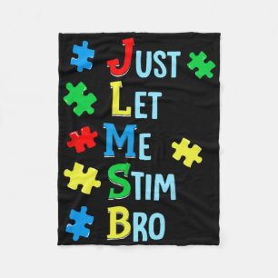Just Let Me Stim Bro Autism Awareness Autistic Kid Fleece Blanket