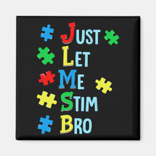 Just Let Me Stim Bro Autism Awareness Autistic Kid Magnet