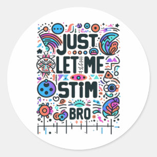 Just Let Me Stim Bro Autism Awareness Classic Round Sticker