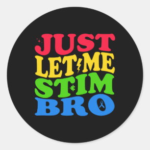 Just Let Me Stim Bro Autism Awareness Classic Round Sticker