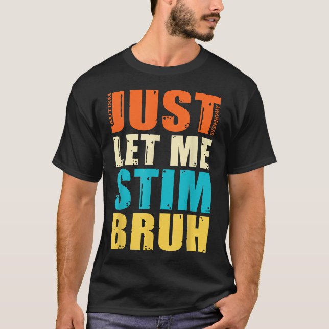 Just Let Me Stim Bro  Autism Awareness For Kids   T-Shirt (Front)