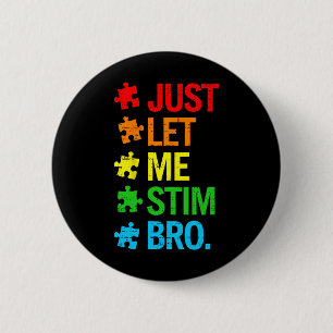 Just Let Me Stim Bro Autism Awareness Funny Boys T 6 Cm Round Badge