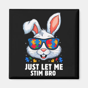Just Let Me Stim Bro Autism Awareness Month Bunny Magnet