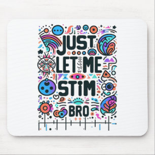 Just Let Me Stim Bro Autism Awareness Mouse Mat