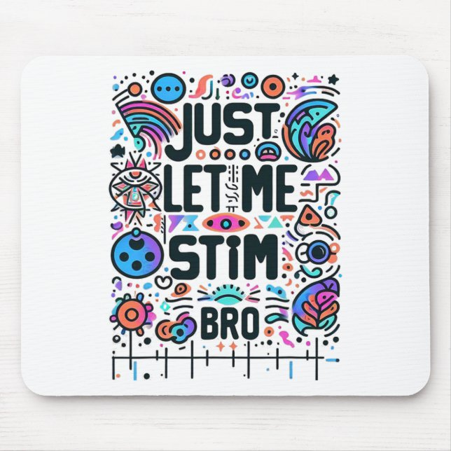 Just Let Me Stim Bro Autism Awareness  Mouse Mat (Front)