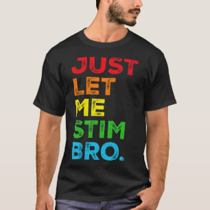 Just Let Me Stim Bro Autism Awareness Mum Dad Kids T-Shirt