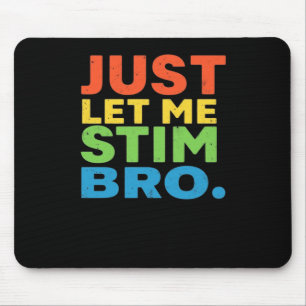 Just Let Me Stim Bro Autism Support Mouse Mat