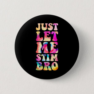 Just Let Me Stim Bro Autistic Autism Awareness Mon 6 Cm Round Badge