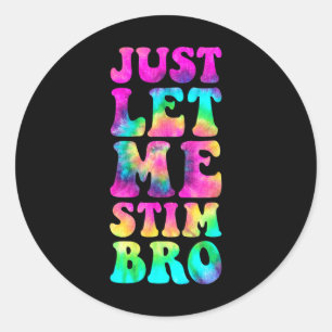 Just Let Me Stim Bro Autistic Autism Awareness Mon Classic Round Sticker