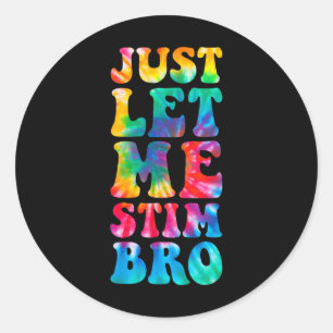 Just Let Me Stim Bro Autistic Autism Awareness Mon Classic Round Sticker