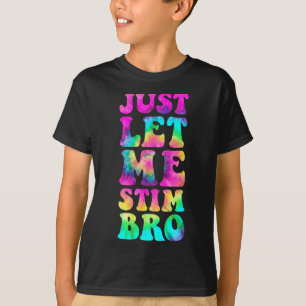 Just Let Me Stim Bro Autistic Autism Awareness Mon T-Shirt