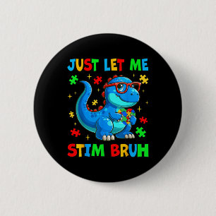 Just Let Me Stim Bro Bruh Autism Awareness Autism  6 Cm Round Badge