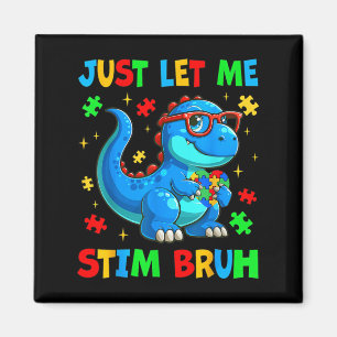 Just Let Me Stim Bro Bruh Autism Awareness Autism Magnet