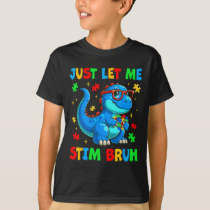 Just Let Me Stim Bro Bruh Autism Awareness Autism  T-Shirt