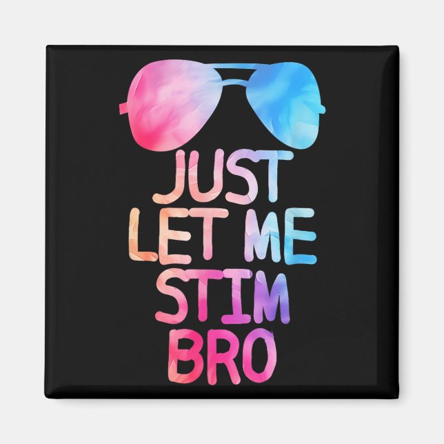 Just Let Me Stim Bro Cute Graphic Quote  Magnet (Front)