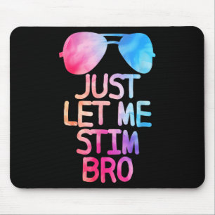 Just Let Me Stim Bro Cute Graphic Quote Mouse Mat