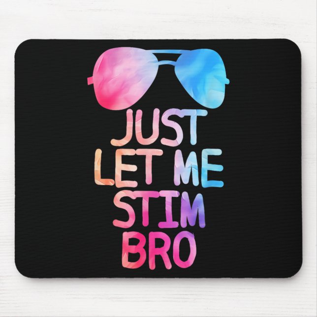 Just Let Me Stim Bro Cute Graphic Quote  Mouse Mat (Front)