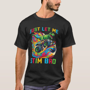 Just Let Me Stim Bro Dino Kids Boys Funny Autism A T-Shirt