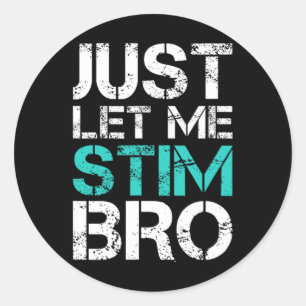 Just Let Me Stim Bro Fun Autism Awareness Saying K Classic Round Sticker