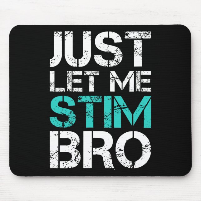 Just Let Me Stim Bro Fun Autism Awareness Saying K Mouse Mat (Front)