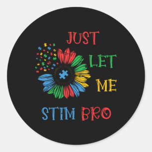 Just Let Me Stim Bro Funny Autism Awareness Autism Classic Round Sticker