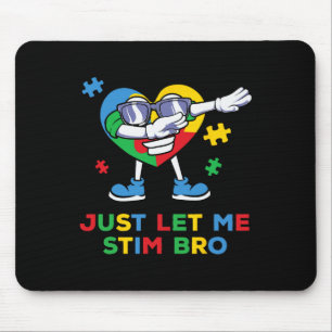 Just Let Me Stim Bro Funny Autism Awareness Autism Mouse Mat