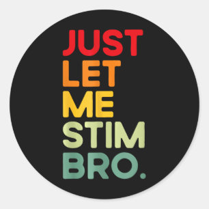 Just Let Me Stim Bro Funny Autism Awareness Classic Round Sticker