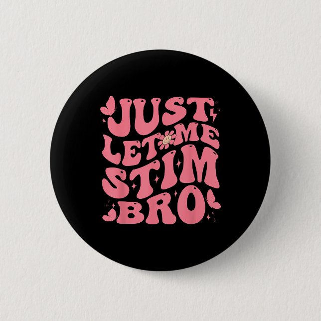 Just Let Me Stim Bro Funny Autism Awareness Groovy 6 Cm Round Badge (Front)