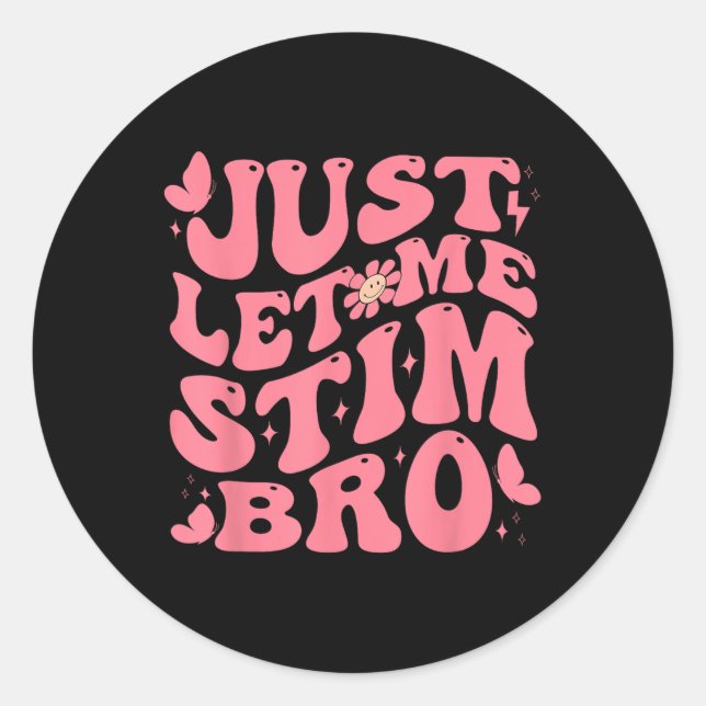 Just Let Me Stim Bro Funny Autism Awareness Groovy Classic Round Sticker (Front)