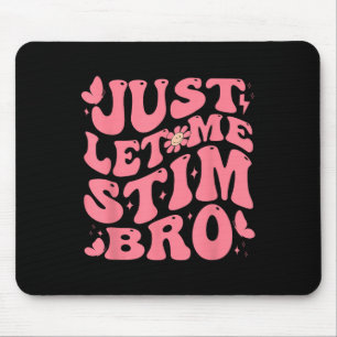 Just Let Me Stim Bro Funny Autism Awareness Groovy Mouse Mat