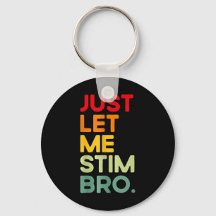 Just Let Me Stim Bro Funny Autism Awareness Key Ring