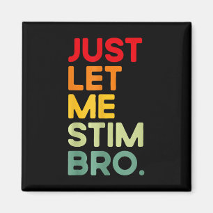 Just Let Me Stim Bro Funny Autism Awareness Magnet