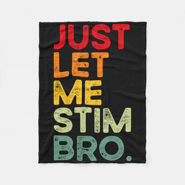 Just Let Me Stim Bro Funny Autism Awareness Men Wo Fleece Blanket (Front)