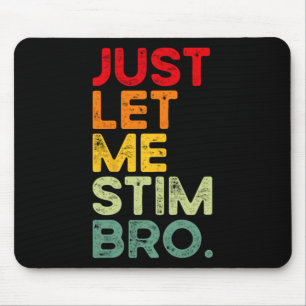 Just Let Me Stim Bro Funny Autism Awareness Men Wo Mouse Mat
