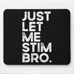 Just Let Me Stim Bro Funny Autism Awareness Men Wo Mouse Mat
