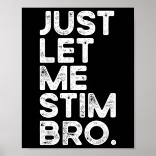 Just Let Me Stim Bro Funny Autism Awareness Men Wo Poster
