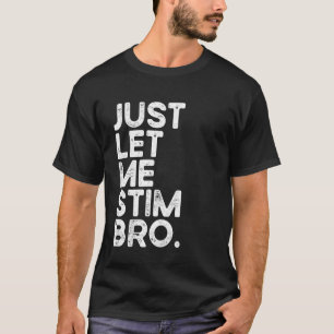 Just Let Me Stim Bro Funny Autism Awareness Men Wo T-Shirt