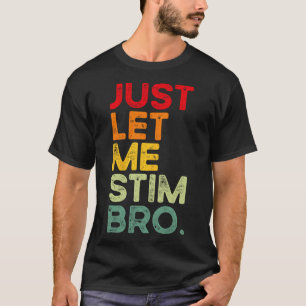 Just Let Me Stim Bro Funny Autism Awareness Men Wo T-Shirt