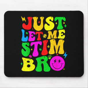 Just Let Me Stim Bro Funny Autism Awareness Mom Da Mouse Mat