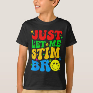 Just Let Me Stim Bro Funny Autism Awareness Mom Da T-Shirt