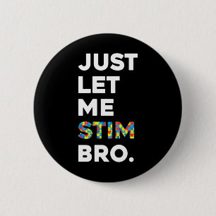 Just Let Me Stim Bro Funny Autism Awareness Month 6 Cm Round Badge