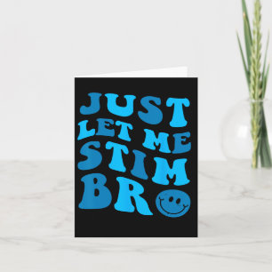 Just Let Me Stim Bro Funny Autism Awareness Month Card