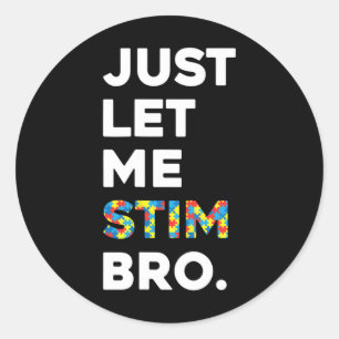 Just Let Me Stim Bro Funny Autism Awareness Month Classic Round Sticker