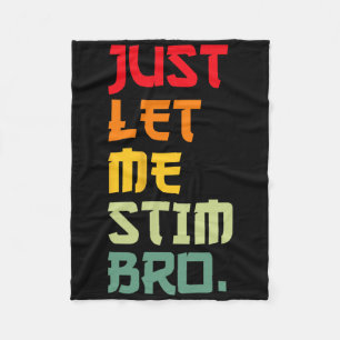 Just Let Me Stim Bro Funny Autism Awareness Month Fleece Blanket