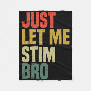 Just Let Me Stim Bro Funny Autism Awareness Month Fleece Blanket