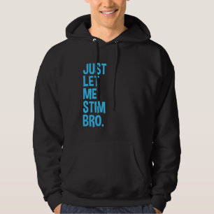 Just Let Me Stim Bro Funny Autism Awareness Month Hoodie