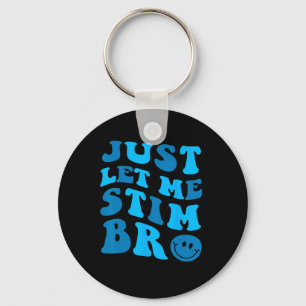 Just Let Me Stim Bro Funny Autism Awareness Month Key Ring